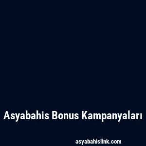 Asyabahis Bonus Kampanyaları