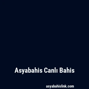 Asyabahis Canlı Bahis