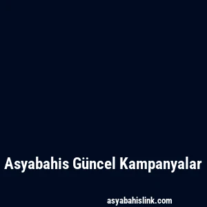 Asyabahis Güncel Kampanyalar
